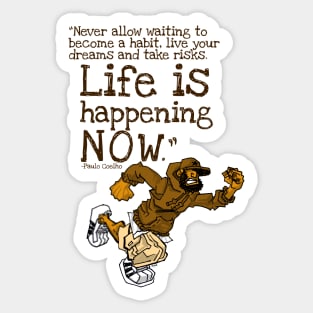 Life is Happening Now Sticker